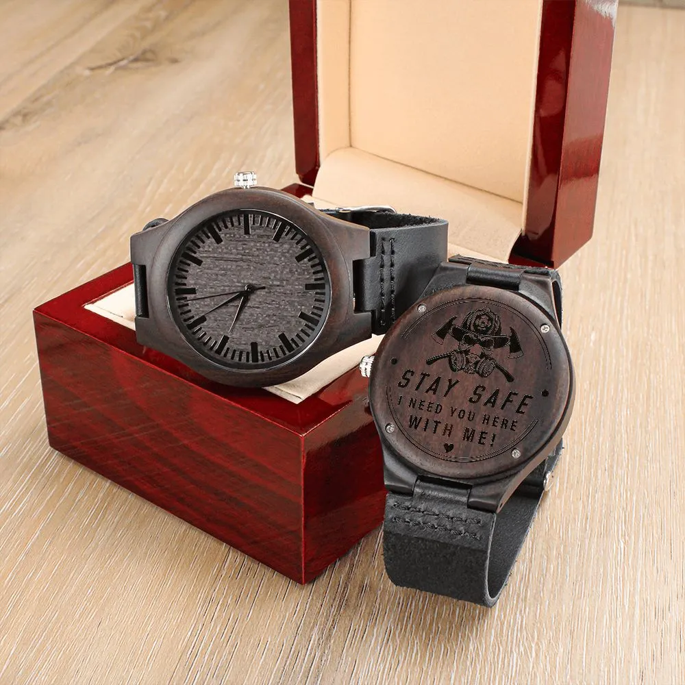 Stay Safe, I Need You Here With Me, Gift for FireFighter Dad, Father's Day Gift Engraved Wooden Watch