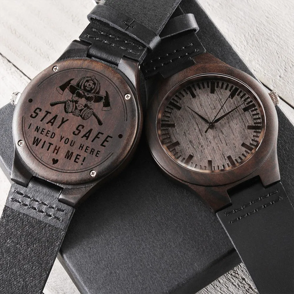 Stay Safe, I Need You Here With Me, Gift for FireFighter Dad, Father's Day Gift Engraved Wooden Watch