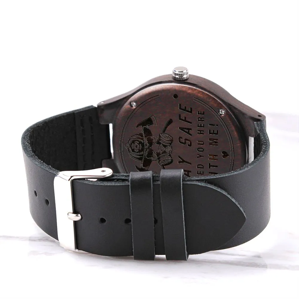 Stay Safe, I Need You Here With Me, Gift for FireFighter Dad, Father's Day Gift Engraved Wooden Watch